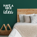 Vinyl Wall Art Decal - Have A Nice Idea - 17" x 18" - Modern Motivational Quote Cute Positive Sticker For Home Bedroom Kids Room School Classroom Coffee Shop Work Office Decor White 17" x 18" 4
