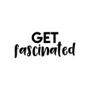 Vinyl Wall Art Decal - Get Fascinated - 9.5" x 22" - Modern Motivational Optimism Quote Sticker For Home Bedroom Kids Room Playroom School Classroom Coffee Shop Work Office Decor Black 9.5" x 22" 2