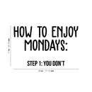 Vinyl Wall Art Decal - How To Enjoy Mondays: You Don't - 17" x 28" - Modern Funny Sticker Quote For Home Bedroom Living Room Work Office Coffee Shop Decor Black 17" x 28"