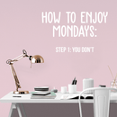 Vinyl Wall Art Decal - How To Enjoy Mondays: You Don't - 17" x 28" - Modern Funny Sticker Quote For Home Bedroom Living Room Work Office Coffee Shop Decor White 17" x 28" 3