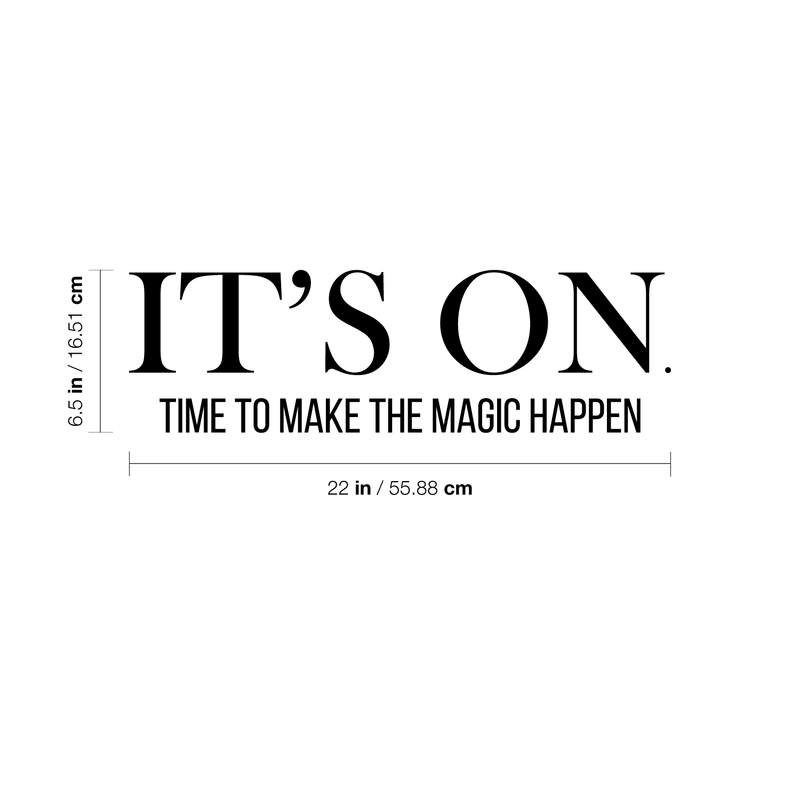 Vinyl Wall Art Decal - It's On. Time To Make The Magic Happen - 6.5" x 22" - Modern Motivational Quote Sticker For Home Bedroom Kids Room Playroom School Classroom Coffee Shop Work Office Decor Black 6.5" x 22" 3