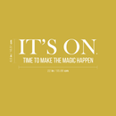 Vinyl Wall Art Decal - It's On. Time To Make The Magic Happen - 6.5" x 22" - Modern Motivational Quote Sticker For Home Bedroom Kids Room Playroom School Classroom Coffee Shop Work Office Decor White 6.5" x 22" 3