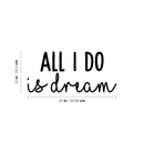 Vinyl Wall Art Decal - All I Do Is Dream - 10" x 22" - Modern Inspirational Quote Cute Sticker For Home Bed Bedroom Kids Room Nursery Work Office Coffee Shop Decor Black 10" x 22"