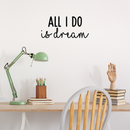 Vinyl Wall Art Decal - All I Do Is Dream - 10" x 22" - Modern Inspirational Quote Cute Sticker For Home Bed Bedroom Kids Room Nursery Work Office Coffee Shop Decor Black 10" x 22" 5
