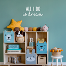 Vinyl Wall Art Decal - All I Do Is Dream - 10" x 22" - Modern Inspirational Quote Cute Sticker For Home Bed Bedroom Kids Room Nursery Work Office Coffee Shop Decor White 10" x 22"