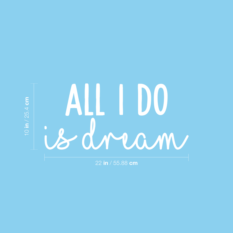 Vinyl Wall Art Decal - All I Do Is Dream - 10" x 22" - Modern Inspirational Quote Cute Sticker For Home Bed Bedroom Kids Room Nursery Work Office Coffee Shop Decor White 10" x 22" 3