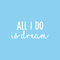 Vinyl Wall Art Decal - All I Do Is Dream - 10" x 22" - Modern Inspirational Quote Cute Sticker For Home Bed Bedroom Kids Room Nursery Work Office Coffee Shop Decor White 10" x 22" 4