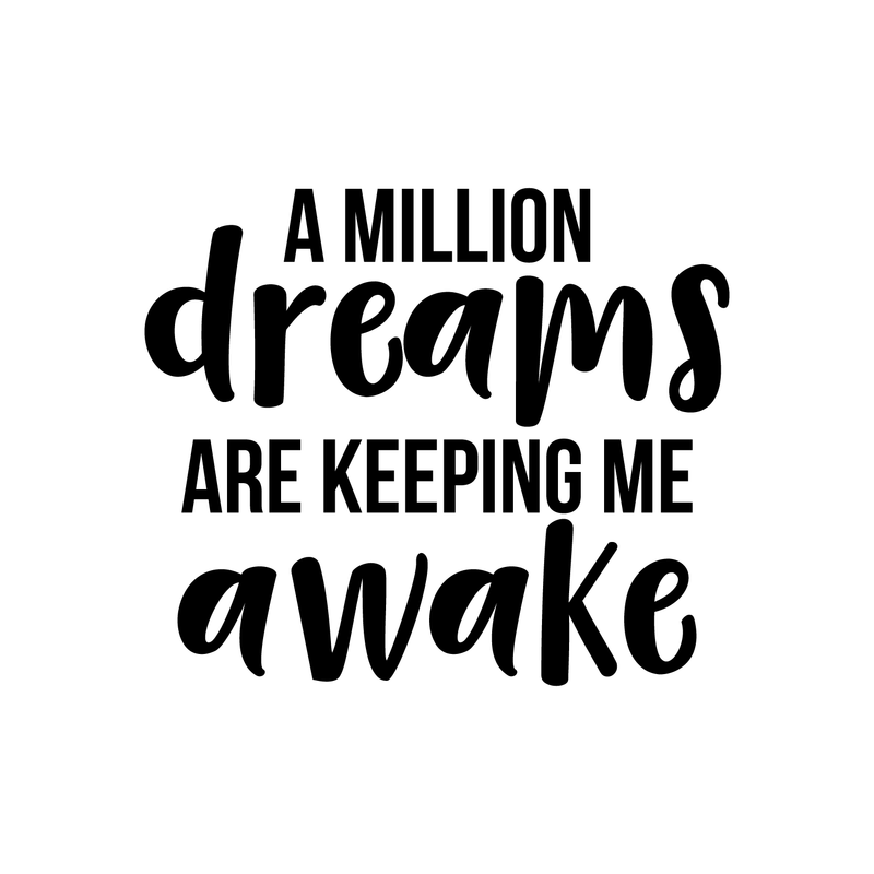 Vinyl Wall Art Decal - A Million Dreams Are Keeping Me Awake - 17" x 20" - Modern Inspirational Quote Sticker For Home Office Bed Bedroom Kids Room Coffee Shop Decor Black 17" x 20" 2