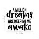 Vinyl Wall Art Decal - A Million Dreams Are Keeping Me Awake - 17" x 20" - Modern Inspirational Quote Sticker For Home Office Bed Bedroom Kids Room Coffee Shop Decor Black 17" x 20" 3