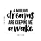 Vinyl Wall Art Decal - A Million Dreams Are Keeping Me Awake - Modern Inspirational Quote Sticker For Home Office Bed Bedroom Kids Room Coffee Shop Decor   3