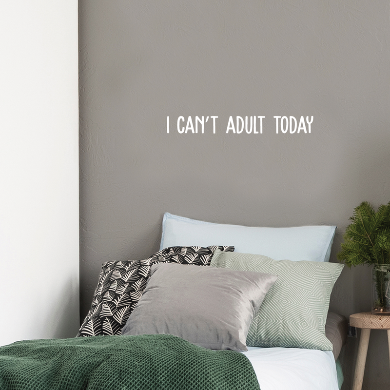 Vinyl Wall Art Decal - I Can't Adult Today - 3" x 25" - Modern Funny Adult Joke Quote Sticker For Home Office Bed Bedroom Couch Living Room Apartment Coffee Shop Decor White 3" x 25" 4