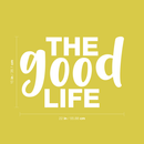 Vinyl Wall Art Decal - The Good Life - 15" x 22" - Modern Inspirational Quote Positive Sticker For Home Office Bedroom Kids Room Playroom Apartment School Office Coffee Shop Decor White 15" x 22" 4