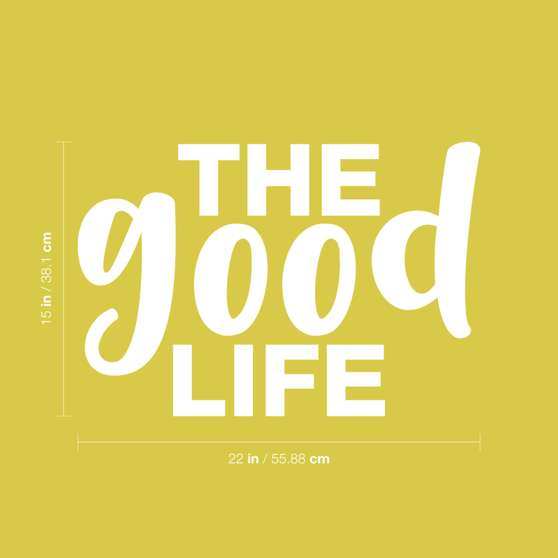 Vinyl Wall Art Decal - The Good Life - 15" x 22" - Modern Inspirational Quote Positive Sticker For Home Office Bedroom Kids Room Playroom Apartment School Office Coffee Shop Decor White 15" x 22" 4