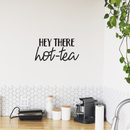 Vinyl Wall Art Decal - Hey There Hot-Tea - 12.5" x 25" - Modern Sarcastic Teatime Quote Sticker For Home Office kitchenette Bedroom Kitchen Living Room Coffee Shop Decor Black 12.5" x 25" 2