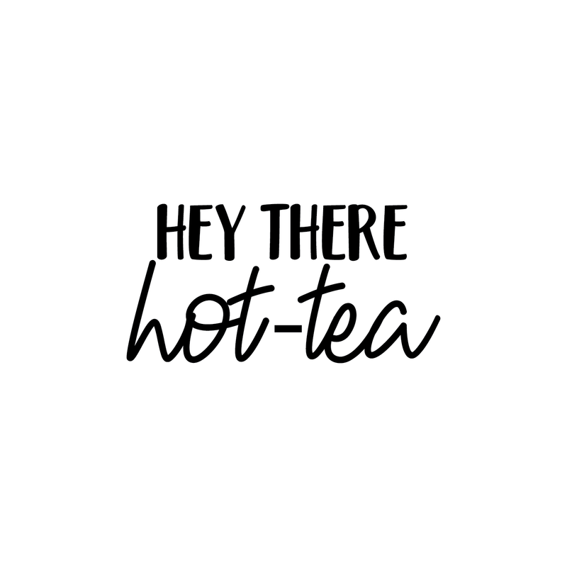 Vinyl Wall Art Decal - Hey There Hot-Tea - 12.5" x 25" - Modern Sarcastic Teatime Quote Sticker For Home Office kitchenette Bedroom Kitchen Living Room Coffee Shop Decor Black 12.5" x 25" 3