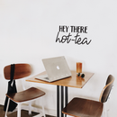 Vinyl Wall Art Decal - Hey There Hot-Tea - 12.5" x 25" - Modern Sarcastic Teatime Quote Sticker For Home Office kitchenette Bedroom Kitchen Living Room Coffee Shop Decor Black 12.5" x 25" 5