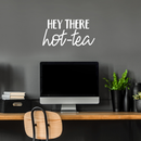 Vinyl Wall Art Decal - Hey There Hot-Tea - 12.5" x 25" - Modern Sarcastic Teatime Quote Sticker For Home Office kitchenette Bedroom Kitchen Living Room Coffee Shop Decor White 12.5" x 25" 2