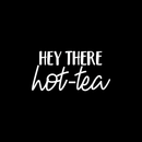 Vinyl Wall Art Decal - Hey There Hot-Tea - 12.5" x 25" - Modern Sarcastic Teatime Quote Sticker For Home Office kitchenette Bedroom Kitchen Living Room Coffee Shop Decor White 12.5" x 25" 4