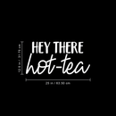 Vinyl Wall Art Decal - Hey There Hot-Tea - 12.5" x 25" - Modern Sarcastic Teatime Quote Sticker For Home Office kitchenette Bedroom Kitchen Living Room Coffee Shop Decor White 12.5" x 25" 5