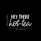 Vinyl Wall Art Decal - Hey There Hot-Tea - 12.5" x 25" - Modern Sarcastic Teatime Quote Sticker For Home Office kitchenette Bedroom Kitchen Living Room Coffee Shop Decor White 12.5" x 25" 5