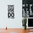 Vinyl Wall Art Decal - Start Where You Are Use What You Have - 20" x 11" - Modern Motivational Quote Sticker For Home Office Bedroom School Classroom Gym Coffee Shop Decor Black 20" x 11" 3