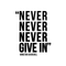 Vinyl Wall Art Decal - Never Never Never Give In - Winston Churchill - 21.5" x 17" - Modern Inspirational Optimism Quote Sticker For Home Office Bedroom School Classroom Decor Black 21.5" x 17" 4