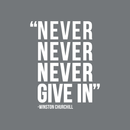 Vinyl Wall Art Decal - Never Never Never Give In - Winston Churchill - 21.5" x 17" - Modern Inspirational Optimism Quote Sticker For Home Office Bedroom School Classroom Decor White 21.5" x 17" 4