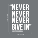 Vinyl Wall Art Decal - Never Never Never Give In - Winston Churchill - 21.5" x 17" - Modern Inspirational Optimism Quote Sticker For Home Office Bedroom School Classroom Decor White 21.5" x 17" 5
