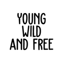 Vinyl Wall Art Decal - Young Wild And Free - 17" x 20" - Modern Inspirational Self Esteem Quote Sticker For Home Office Bedroom Teen Room Playroom Coffee Shop Decor Black 17" x 20" 3