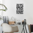 Vinyl Wall Art Decal - You Don't Have To Be Great To Start - Modern Motivational Quote Sticker For Home Bedroom Living Room Classroom Office Workplace Decor   4