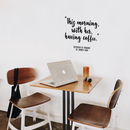 Vinyl Wall Art Decal - This Morning With Her Having Coffee - 17" x 18" - Modern Inspirational Quote Sticker For Coffee Lovers Home Office Kitchen Dining Room Restaurant Coffee Shop Decor Black 17" x 18" 2
