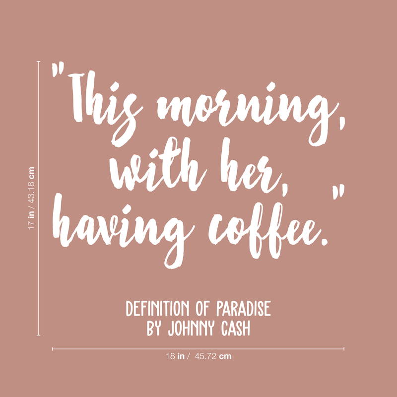 Vinyl Wall Art Decal - This Morning With Her Having Coffee - 17" x 18" - Modern Inspirational Quote Sticker For Coffee Lovers Home Office Kitchen Dining Room Restaurant Coffee Shop Decor White 17" x 18" 4