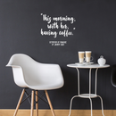 Vinyl Wall Art Decal - This Morning With Her Having Coffee - 17" x 18" - Modern Inspirational Quote Sticker For Coffee Lovers Home Office Kitchen Dining Room Restaurant Coffee Shop Decor White 17" x 18" 5