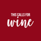 Vinyl Wall Art Decal - This Calls For Wine - 9.5" x 17" - Trendy Sarcastic Quote Adult Drink Sticker For Home Mini Bar Dining Room Kitchen Restaurant Bar Decor White 9.5" x 17" 3