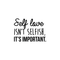 Vinyl Wall Art Decal - Self Love Isn't Selfish; It's Important. - 16" x 22.5" - Modern Inspirational Self Esteem Quote Sticker For Home Office Bedroom Closet Teen Room Apartment Decor Black 16" x 22.5" 3