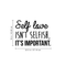 Vinyl Wall Art Decal - Self Love Isn't Selfish; It's Important. - 16" x 22.5" - Modern Inspirational Self Esteem Quote Sticker For Home Office Bedroom Closet Teen Room Apartment Decor Black 16" x 22.5" 5