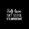 Vinyl Wall Art Decal - Self Love Isn't Selfish; It's Important. - 16" x 22.5" - Modern Inspirational Self Esteem Quote Sticker For Home Office Bedroom Closet Teen Room Apartment Decor White 16" x 22.5" 4