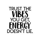 Vinyl Wall Art Decal - Trust The Vibes You Get; Energy Doesn't Lie - 17. Modern Inspirational Quote Positive Sticker For Home Office Bedroom Closet Living Room Coffee Shop Decor   3