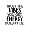 Vinyl Wall Art Decal - Trust The Vibes You Get; Energy Doesn't Lie - 17. Modern Inspirational Quote Positive Sticker For Home Office Bedroom Closet Living Room Coffee Shop Decor   3