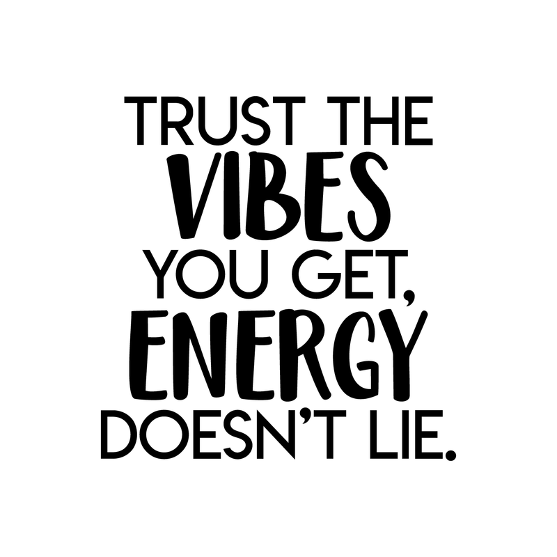 Vinyl Wall Art Decal - Trust The Vibes You Get; Energy Doesn't Lie  - 17.5" x 17" - Modern Inspirational Quote Positive Sticker For Home Office Bedroom Closet Living Room Coffee Shop Decor Black 17.5" x 17" 3