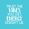 Vinyl Wall Art Decal - Trust The Vibes You Get; Energy Doesn't Lie  - 17.5" x 17" - Modern Inspirational Quote Positive Sticker For Home Office Bedroom Closet Living Room Coffee Shop Decor White 17.5" x 17" 3