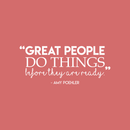 Vinyl Wall Art Decal - Great People Do Things Before They Are Ready - 9.5" x 22" - Modern Inspirational Success Quote Sticker For Home Bedroom School Coffee Shop Work Office Decor White 9.5" x 22" 3