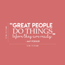 Vinyl Wall Art Decal - Great People Do Things Before They Are Ready - 9.5" x 22" - Modern Inspirational Success Quote Sticker For Home Bedroom School Coffee Shop Work Office Decor White 9.5" x 22" 4