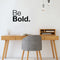 Vinyl Wall Art Decal - Be Bold - 14. Modern Inspirational Positive Good Vibes Quote Sticker For Bedroom Closet Living Room Playroom Office Coffee Shop Decor   2