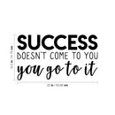 Vinyl Wall Art Decal - Success Doesn't Come To You You Go To It - 22. Motivational Home Bedroom Apartment Work Workplace Decor - Indoor Outdoor Living Room Office Quotes   4
