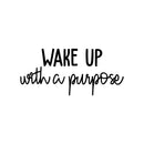Vinyl Wall Art Decal - Wake Up With A Purpose - Modern Inspirational Cute Positive Quote Sticker For Home Bedroom Closet Living Room Kids Room Playroom Work Office Decor   3