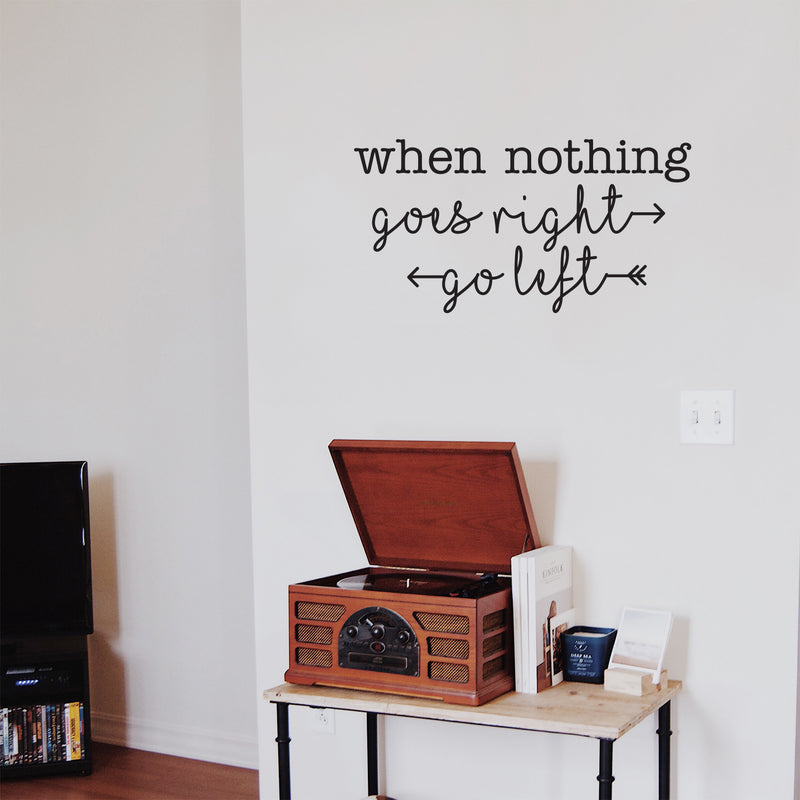 Vinyl Wall Art Decal - When Nothing Goes Right Go Left - - Trendy Optimistic Cute Quote Sticker For Bedroom Kids Room Playroom Living Room Gym Fitness Office Coffee Shop Decor   2