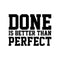 Vinyl Wall Art Decal - Done Is Better Than Perfect - Motivational Quote - Home Living Room Bedroom Office Dorm Room Sticker Decoration - Peel And Stick Life Quotes Decal   3
