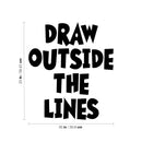 Vinyl Wall Art Decal - Draw Outside The Lines - Inspiring Children's Quotes For Home Bedroom Play Time Wall Decor - Motivational Little Kids Nursery Playroom Daycare Sticker Decals   3