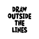 Vinyl Wall Art Decal - Draw Outside The Lines - Inspiring Children's Quotes For Home Bedroom Play Time Wall Decor - Motivational Little Kids Nursery Playroom Daycare Sticker Decals   5